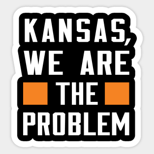 Kansas, We Are The Problem - Spoken From Space Sticker